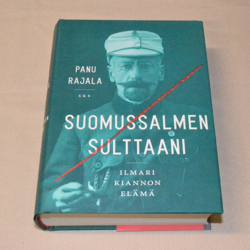 Panu Rajala Suomussalmen sulttaani - Ilmari Kiannon elämä